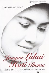 Image of Jangan Lukai Hati Ibumu: Merawat Keramat di Dunia dan Akhirat