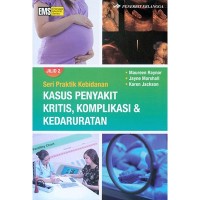 Seri Praktik Kebidanan: Kasus Penyakit Kritis, Komplikasi & Kedaruratan