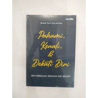 Pahami, Kenali, & Dekati Dirimu : Seni berdamai dengan diri sendiri