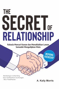 Image of The Secret of Relationship: Rahasia Mencari Kawan dan Menaklukkan Lawan Semudah Mengedipkan Mata