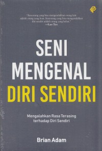 Seni Mengenal Diri Sendiri: Mengalahkan Rasa TErasing terhadap Diri Sendiri