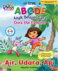 Image of ABCDE (Asyik Belajar Cara Dora the Explorer) Air, Udara, Api Usia 5-6 Tahun