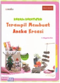 Kreasi Kreatifku: terampil membuat aneka kreasi