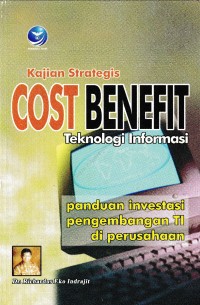 Image of KAJIAN STRATEGIS COST BENEFIT TEKNOLOGI INFORMASI : Panduan investasi pengembangan TI di perusahaan