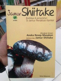 Jamur shiitake : budidaya dan pengolahan si jamur penakluk kanker