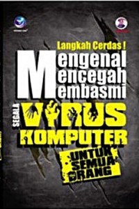 Langkah Cerdas!: Mengenal, Mencegah, Membasmi segala Virus Komputer untuk Semua Orang