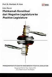 MAHKAMAH KONSTITUSI DARI NEGATIVE LEGISLATURE KE POSITIVE LEGISLATURE