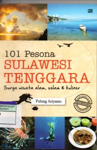 Seratus satu pesona sulawesi tenggara : surga wisata alam, selam dan kuliner