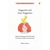 Image of Suggestion and Auto-Suggestion: Bagaimana Membangun Mental Diri Sendiri dan Orang Lain Melalui Alam Bawah Sadar