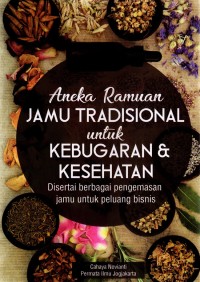 Aneka Ramuan Jamu Tradisional untuk Kebugaran & Kesehatan Disertai Berbagai Pengemasan Jamu untuk Peluang Bisnis