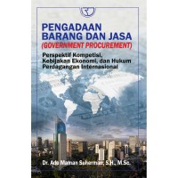 Pengadaan Barang dan Jasa: perspektif kompetisi, kebijakan ekonomi, dan hukum perdagangan internasional