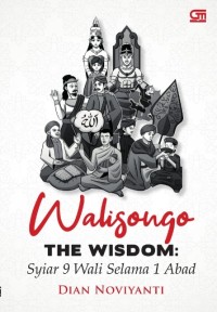 Walisongo The Wisdom : Syiar 9 Wali Selama 1 Abad