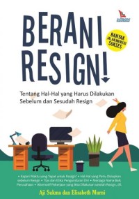 BERANI RESIGN : Tentang hal-hal yang harus dilakukan sebelum dan sesudah resign