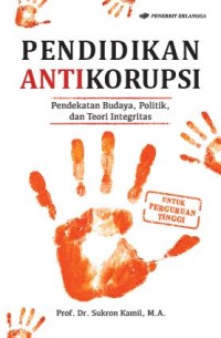 Image of Pendidikan Anti Korupsi : Pendekatan Budaya, Politik, dan Teori Integritas
