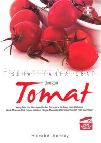 Sehat Tanpa Obat Dengan Tomat : Seri Apotek Dapur