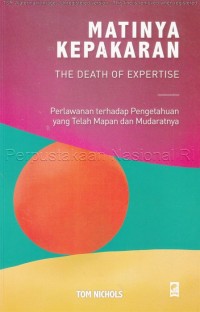 Matinya Kepakaran : The Death of Expertise : Perlawanan Terhadap Pengetahuan Yang Telah Mapan dan Mudaratnya