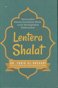 Lentera shalat :menemukan rahasia keindahan Shalat untuk meningkatkan kekhusukan