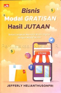 BISNIS MODAL GRATISAN HASIL JUTAAN : Solusi Lengkap Memulai Bisnis Digital dengan Modal Minim