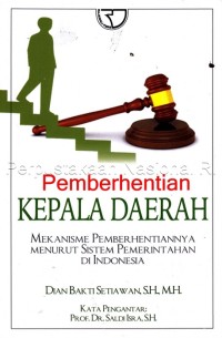 Pemberhentian Kepala Daerah: mekanisme pemberhentiannya menurut sistem pemerintahan di Indonesia