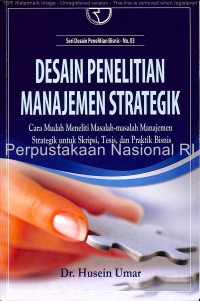 Desain Penelitian Manajemen Strategik :cara mudah meneliti masalah-masalah manajemen strategik untuk skripsi, tesis, dan praktik bisnis