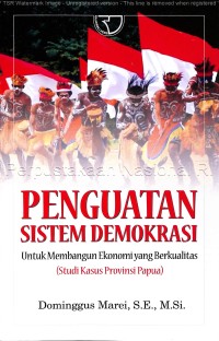 Image of Penguatan Sistem Demokrasi :untuk membangun ekonomi yang berkualitas (studi kasus provinsi papua)