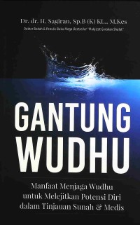 Gantung Wudhu : Manfaat Menjaga Wudhu untuk Melejitkan Potensi Diri dalam Tinjauan Sunah & Medis