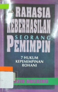 RAHASIA KEBERHASILAN SEORANG PEMIMPIN : 7 Hukum Kepemimpinan Rohani