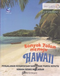 BANYAK JALAN MENUJU HAWAII :perjalanan kesuksesan dari tidak punya sepatu hingga bisnis milyaran