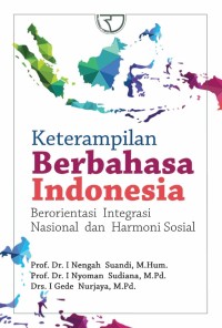 Keterampilan Berbahasa Indonesia: berorientasi integrasi nasional dan harmoni sosial