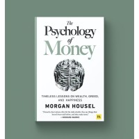 The Psychology of Money: pelajaran abadi mengenai kekayaan, ketamakan, dan kebahagiaan