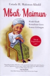 MBAH MAIMUN : Kisah-kisah kamuliaan guru semua golongan