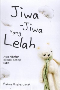 Jiwa-jiwa yang Lelah: ada hikmah di balik setiap luka