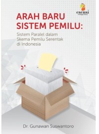 Image of Arah Baru Sistem Pemilu: Sistem paralel dalam skema pemilu serentak di Indonesia