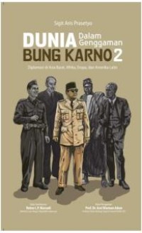 Dunia Dalam Genggaman Bung Karno 2: Diplomasi di Asia Barat, Afrika, Eropa, dan Amerika Latin