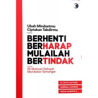 Image of Berhenti Berharap Mulailah Bertindak Ubah Mindsetmu, Ciptakan Takdirmu