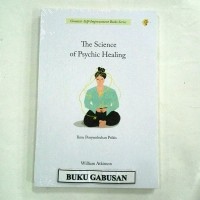 The science of psychic healing = ilmu penyembuhan psikis