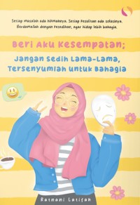 Image of BERI AKU KESEMPATAN: Jangan sedih lama-lama, terseyumlah untuk bahagia