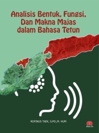 ANALISIS BENTUK, FUNGSI, DAN MAKNA MAJAS DALAM BAHASA TETUN