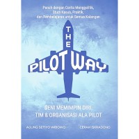 Image of THE PILOT WAY : Seni Memimpin Diri,  Tim & Organisasi Ala Pilot
