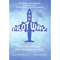 THE PILOT WAY : Seni Memimpin Diri,  Tim & Organisasi Ala Pilot