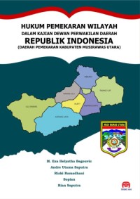 HUKUM PEMEKARAN WILAYAH DALAM KAJIAN DEWAN PERWAKILAN DAERAH REPUBLIK INDONESIA:Daerah pemekaran kabupaten musirawas utara