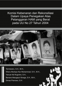 Image of KOMISI KEBENARAN DAN REKONSILIASI DALAM UPAYA PENEGAKAN ATAS PELANGGARAN HAM YANG BERAT PADA UU NO 27 TAHUN 2004