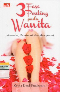 3 FASE PENTING PADA WANITA : (Menarche, Menstruasi, dan Menopause)