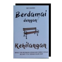 Berdamai dengan Kehilangan: bangkit dan menemukan kebahagiaan kembali setelah melewati titik terendah dalam hidup