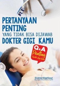 Pertanyaan Penting yang Tidak Bisa Dijawab oleh Dokter Gigi Kamu