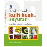 Aneka Manfaat Kulit Buah & Sayuran-Manfaat & Cara Pemakaian