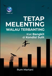 Tetap Melenting Walau Terbanting : Kiat Bangkit di Kondisi Sulit