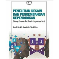 Penelitian Desain dan Pengembangan Kependidikan: Konsep, Prosedur dan Sintesis Pengetahuan Baru