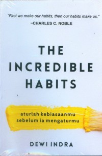 YHE INCREDIBLE HABITS : aturlah kebiasaanmu sebelum ia mengaturmu