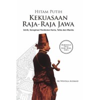 Hitam Putih Kekuasaan Raja-raja Jawa: Intrik, Konspirasi Perebutan Harta, Tahta dan Wanita